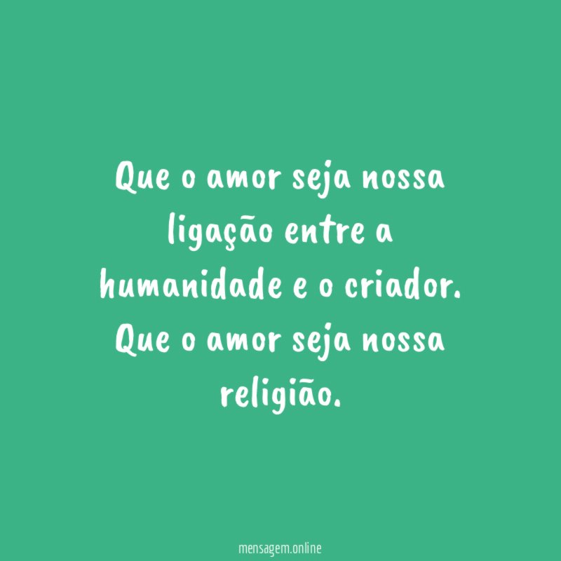 Que o amor seja nossa ligação entre a
