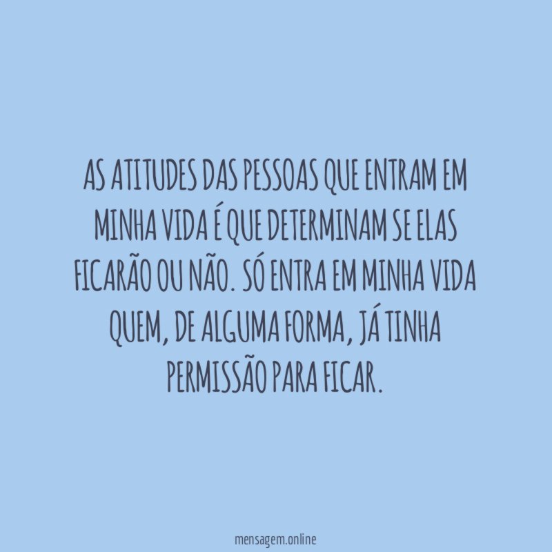 As atitudes das pessoas que entram em minha