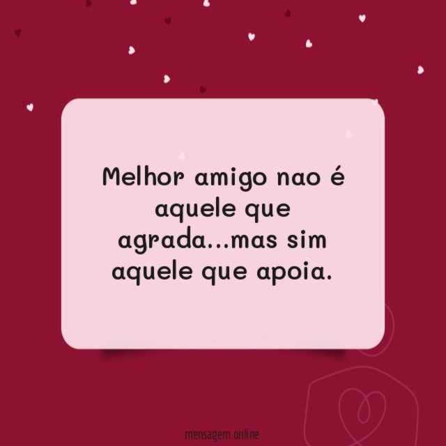 Melhor amigo nao é aquele que agrada