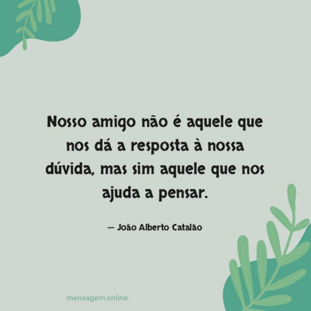Nosso amigo não é aquele que nos dá