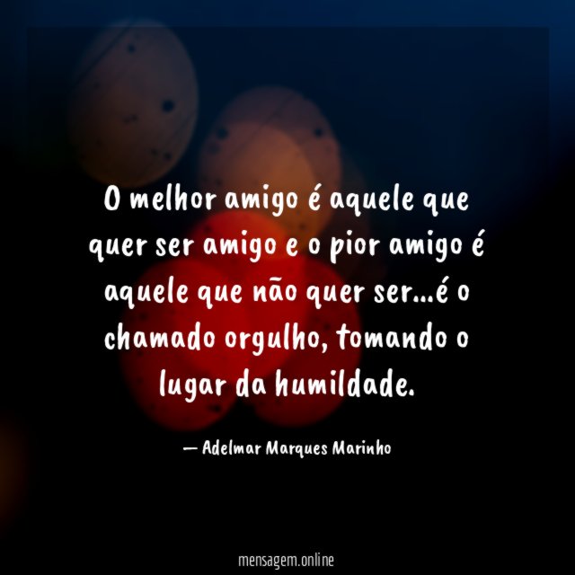 O melhor amigo é aquele que quer ser