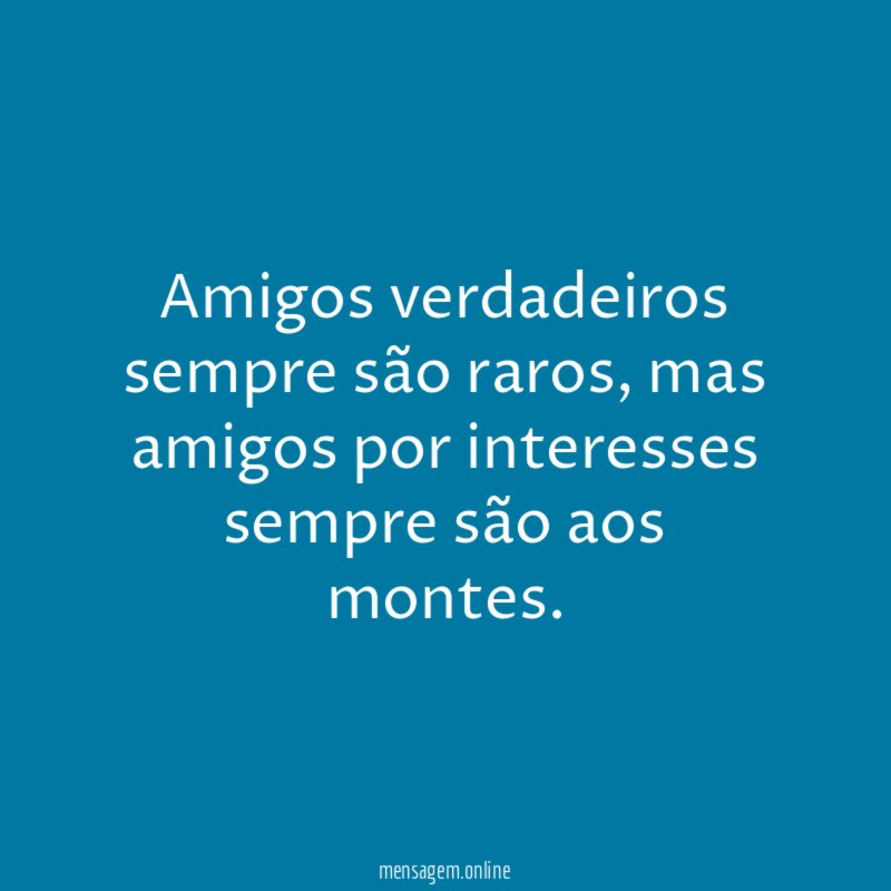 Amigos verdadeiros sempre são raros