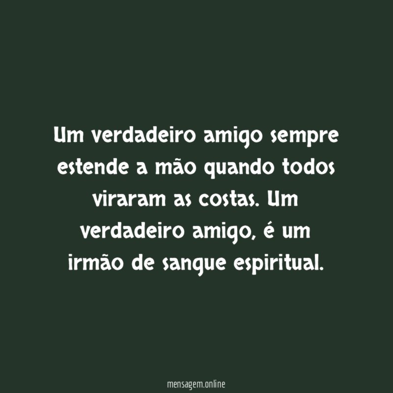 Um verdadeiro amigo sempre estende a mão quando