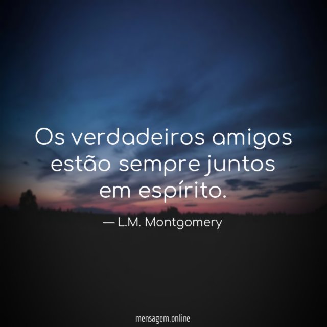 Os verdadeiros amigos estão sempre juntos em espírito