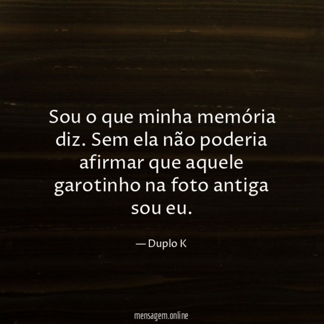 Sou o que minha memória diz