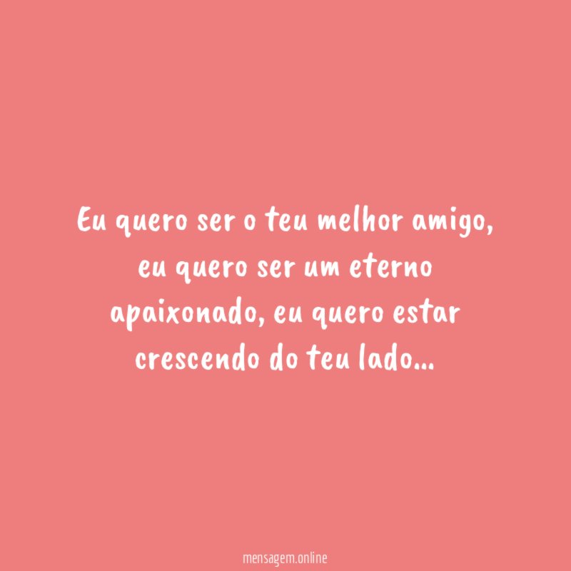Eu quero ser o teu melhor amigo