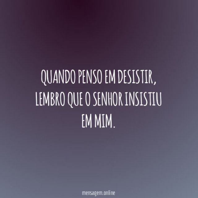 Quando penso em desistir