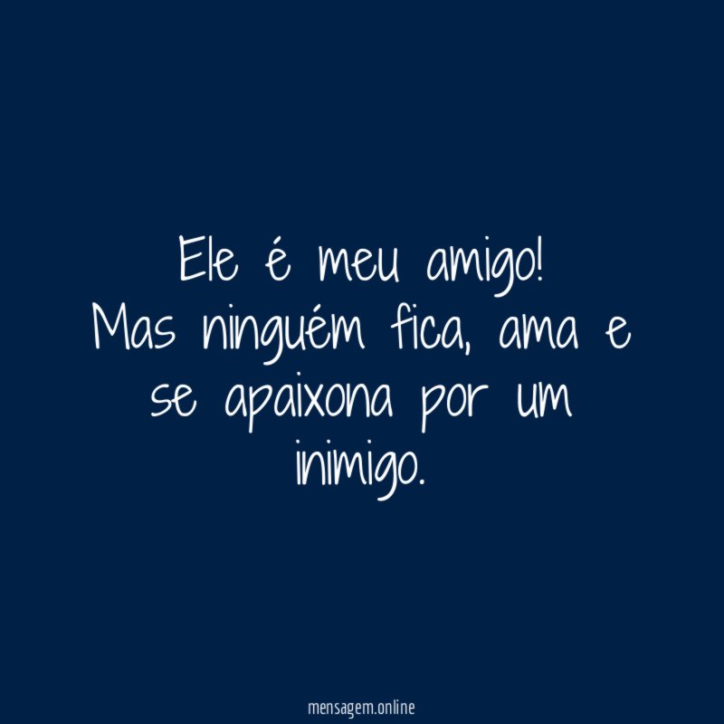 Ele é meu amigo