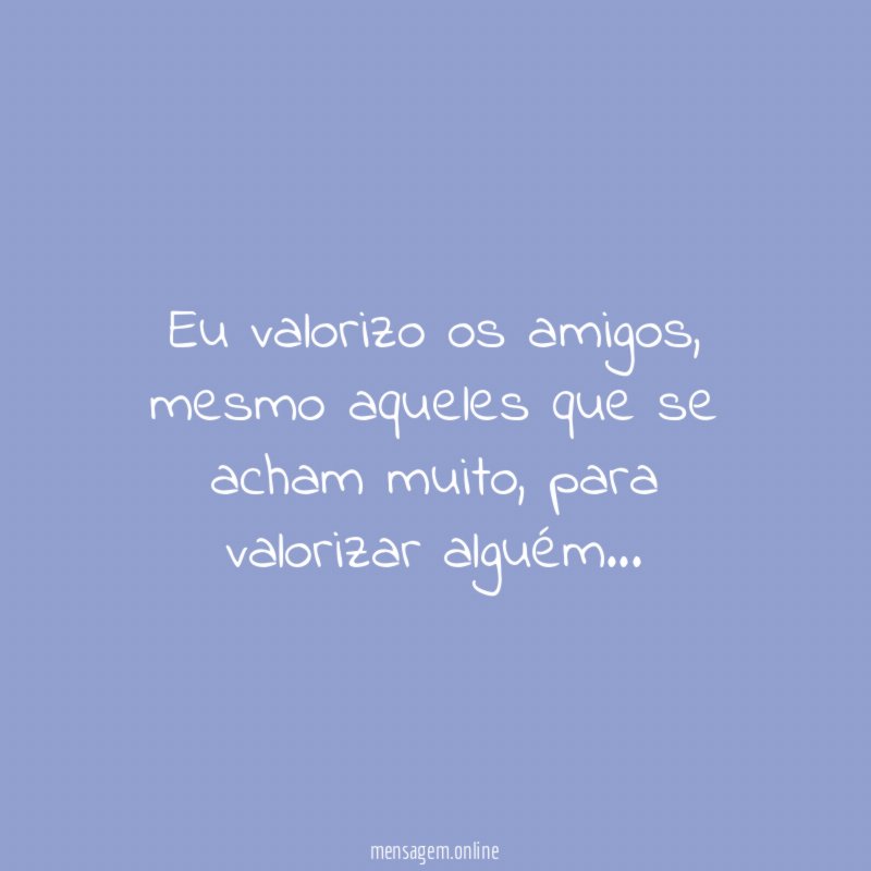 Eu valorizo os amigos
