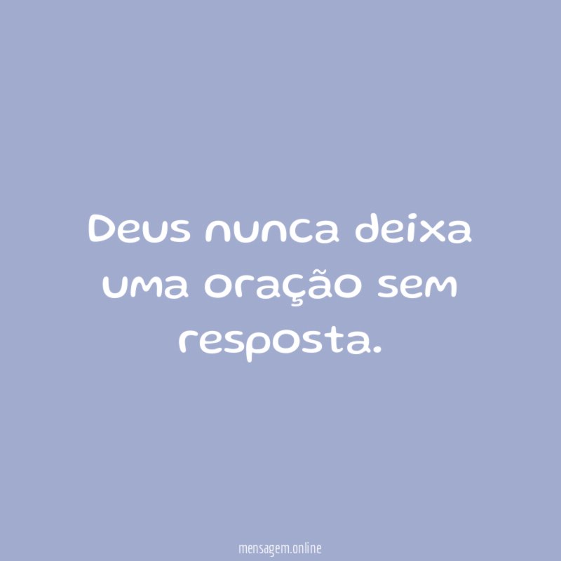 Deus nunca deixa uma oração sem resposta