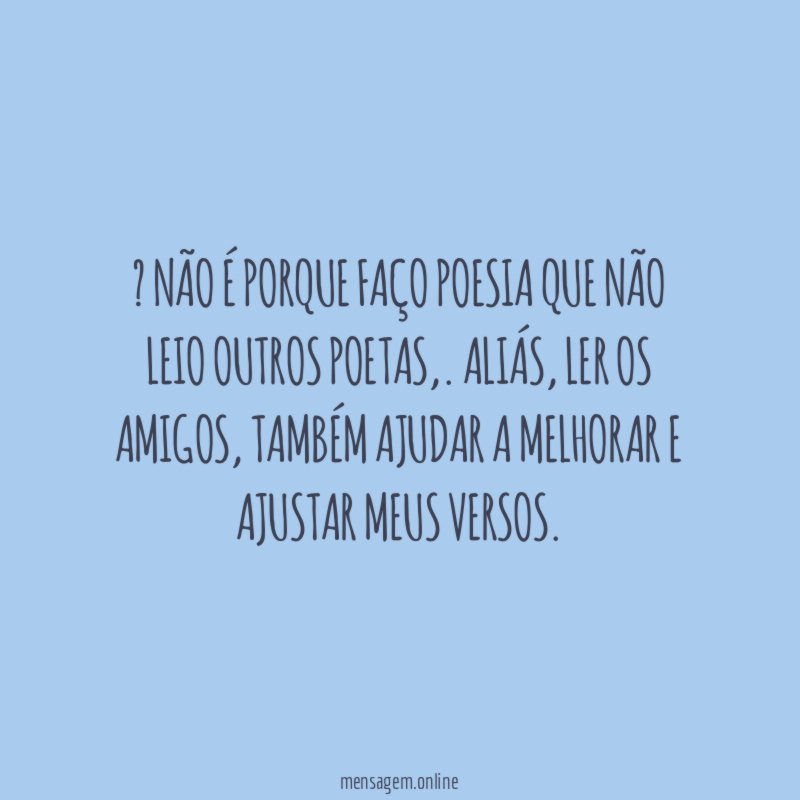 ” Não é porque faço poesia que não leio outros poetas