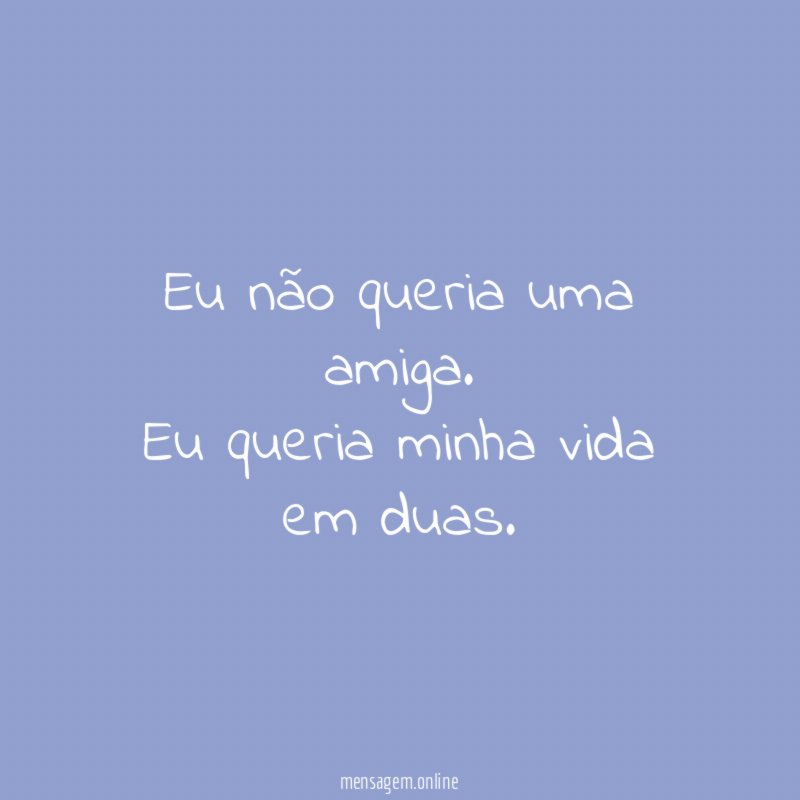 Eu não queria uma amiga