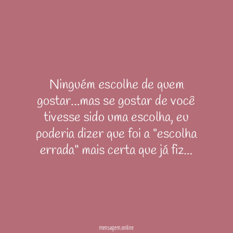 Ninguém escolhe de quem gostar