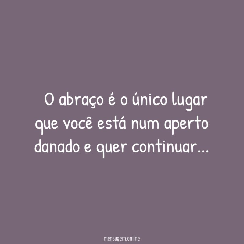 ” O abraço é o único lugar que