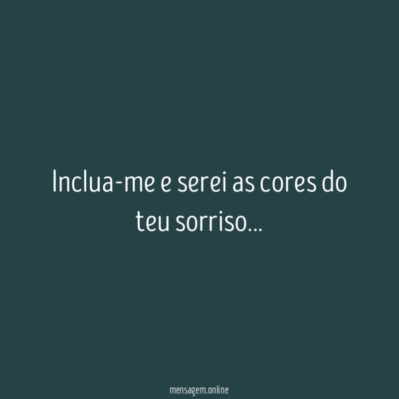 Inclua-me e serei as cores do teu sorriso