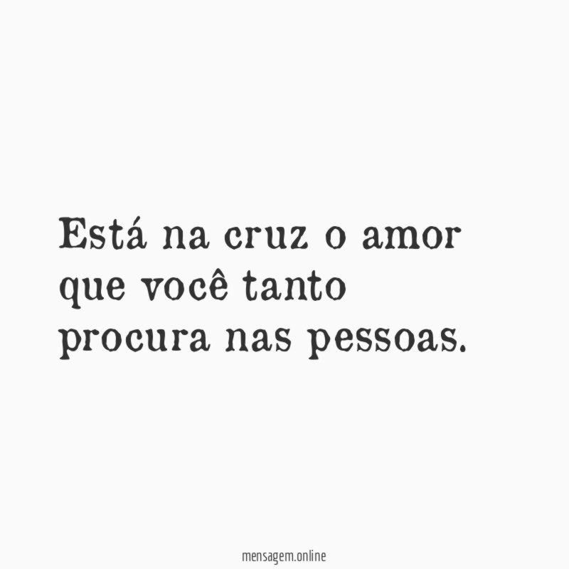 Está na cruz o amor que você tanto procura nas pessoas