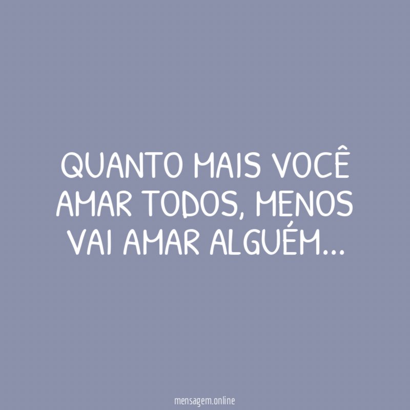 QUANTO MAIS VOCÊ AMAR TODOS