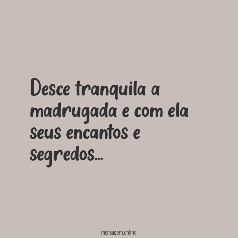 Desce tranquila a madrugada e com ela seus encantos e segredos