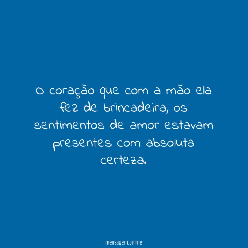 O coração que com a mão ela fez de brincadeira