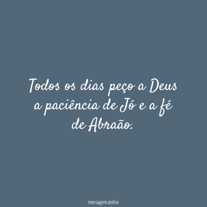 Todos os dias peço a Deus a paciência