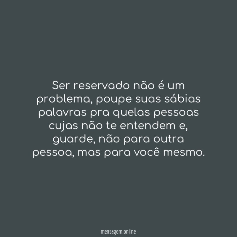 Ser reservado não é um problema