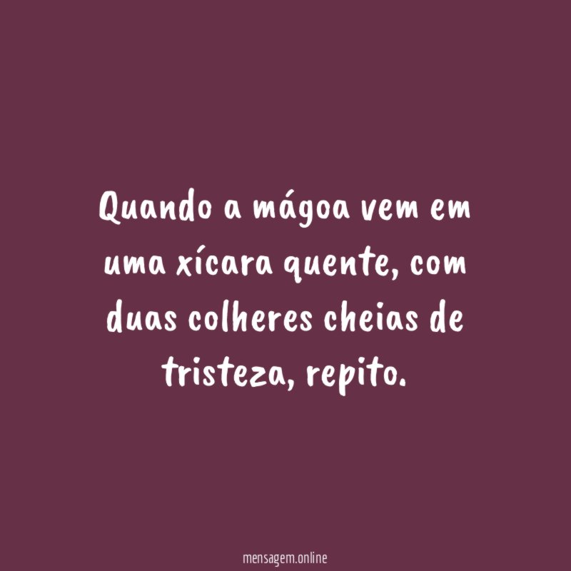 Quando a mágoa vem em uma xícara quente