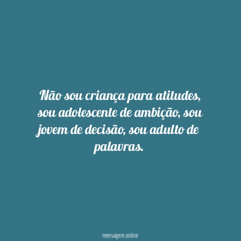 Não sou criança para atitudes