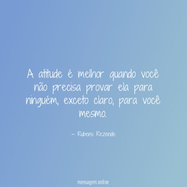 A atitude é melhor quando você não precisa