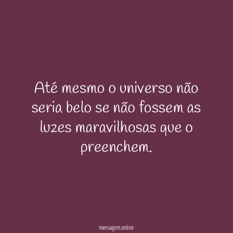 Até mesmo o universo não seria belo se