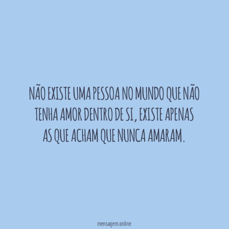 Não existe uma pessoa no mundo que não
