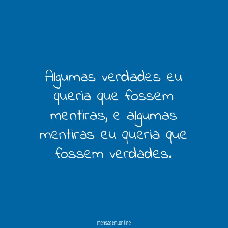 Algumas verdades eu queria que fossem mentiras