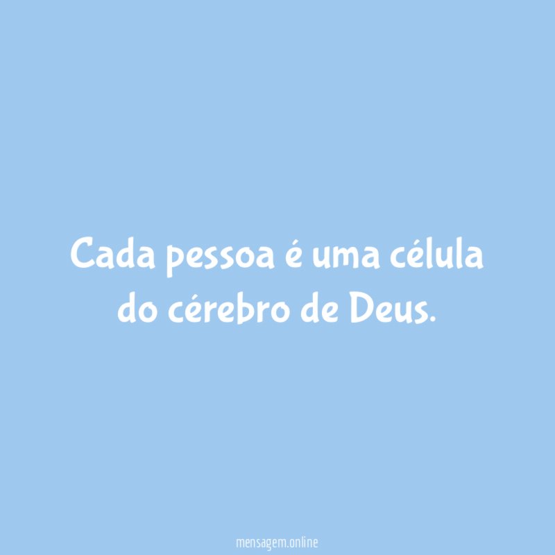 Cada pessoa é uma célula do cérebro de Deus