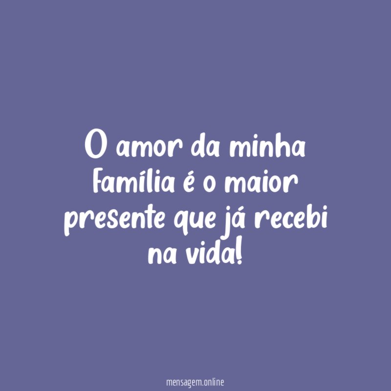 O amor da minha família é o maior