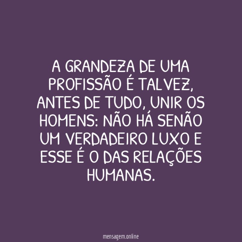 A grandeza de uma profissão é talvez