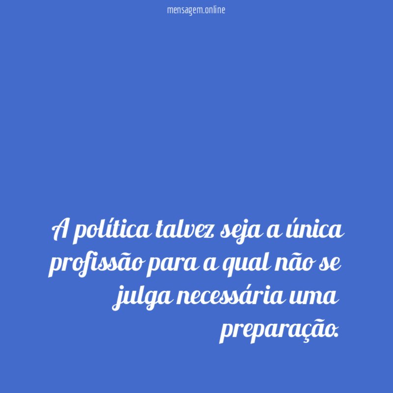 A política talvez seja a única profissão para