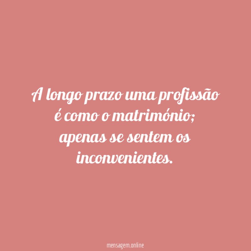 A longo prazo uma profissão é como o matrimónio