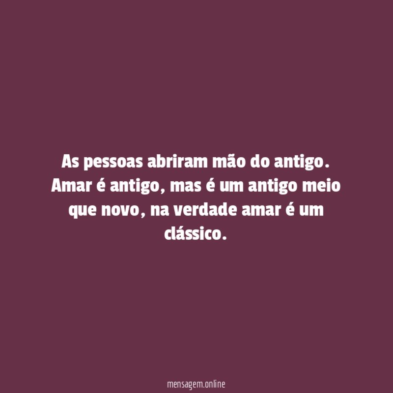 As pessoas abriram mão do antigo
