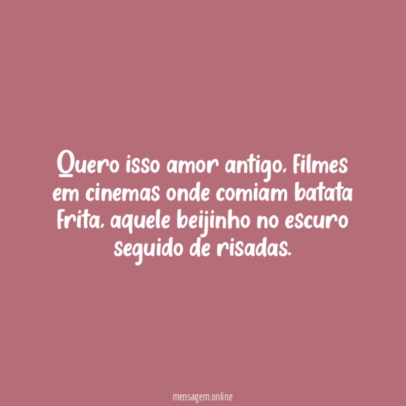 Quero isso amor antigo