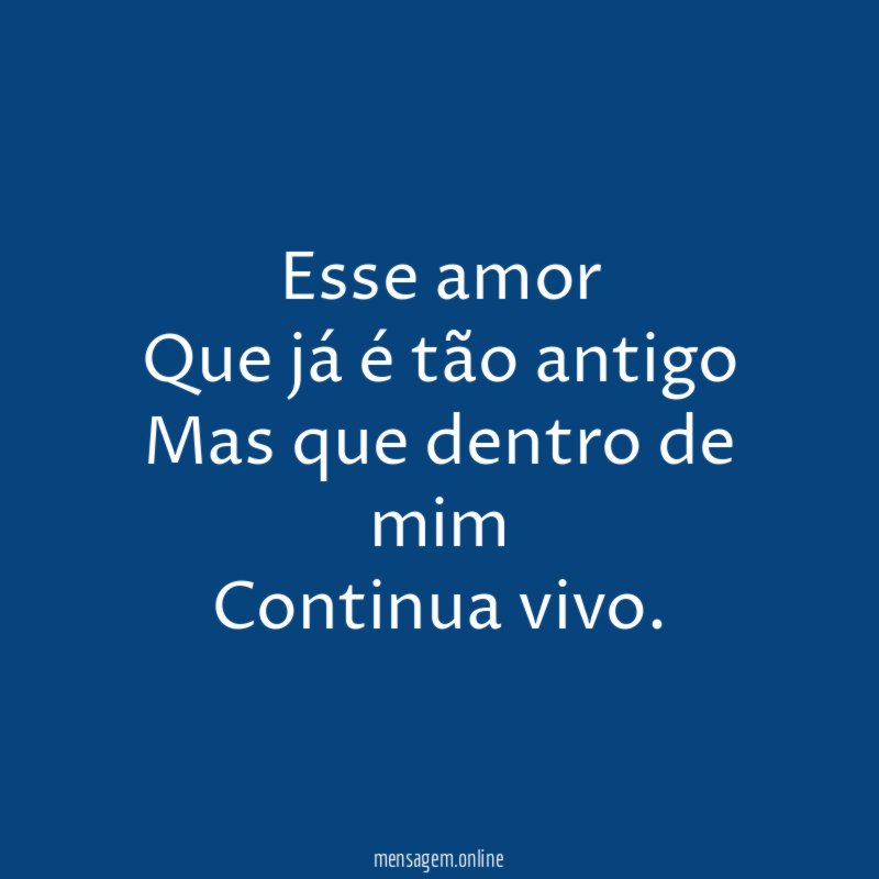 Esse amor Que já é tão antigo Mas que dentro