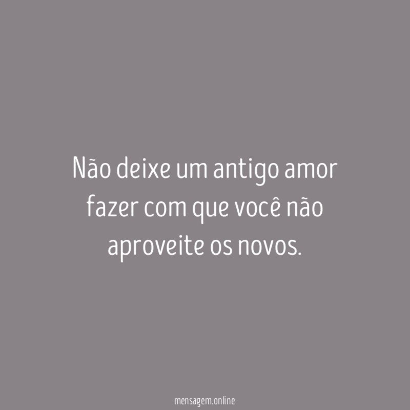 Não deixe um antigo amor fazer com que