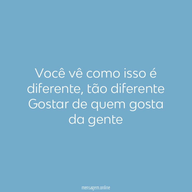 Você vê como isso é diferente
