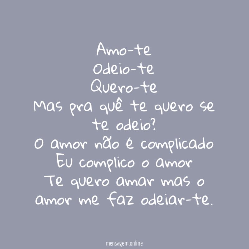 Amo-te Odeio-te Quero-te Mas pra quê te quero se te odeio