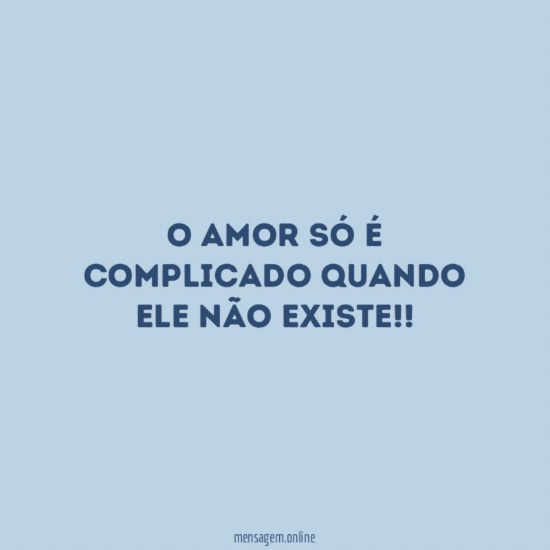 O amor só é complicado quando ele não existe