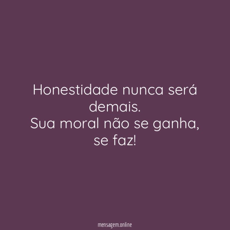 Honestidade nunca será demais