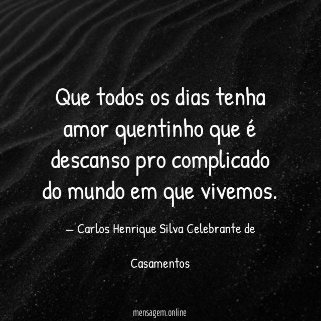 Que todos os dias tenha amor quentinho que