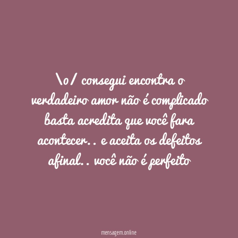 \0/ consegui encontra o verdadeiro amor não é