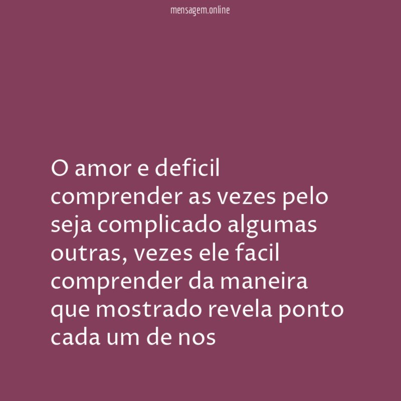 O amor e deficil comprender as vezes pelo seja complicado algumas outras