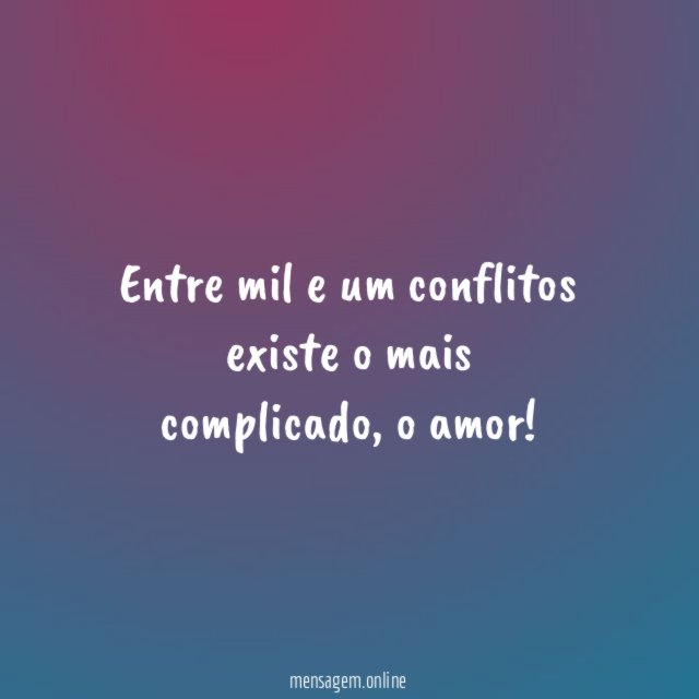 Entre mil e um conflitos existe o mais complicado