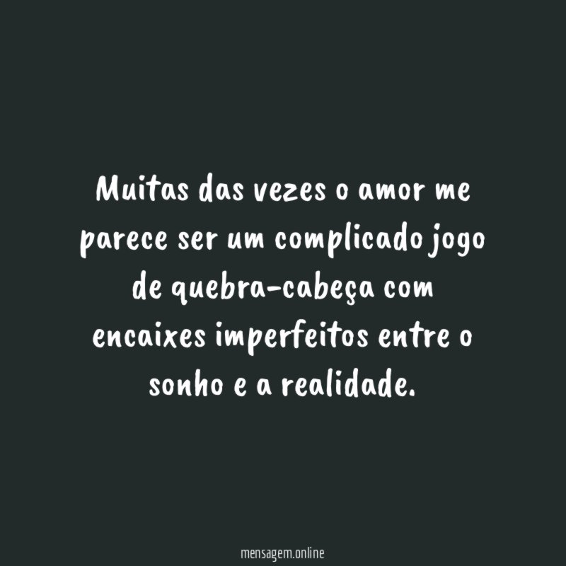 Muitas das vezes o amor me parece ser