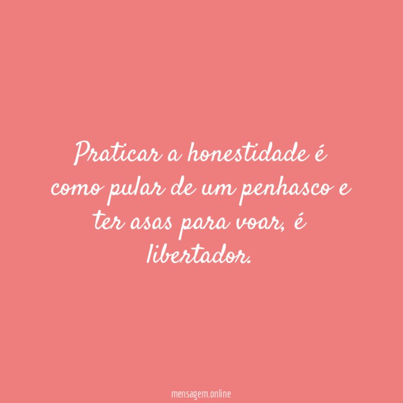 Praticar a honestidade é como pular de um